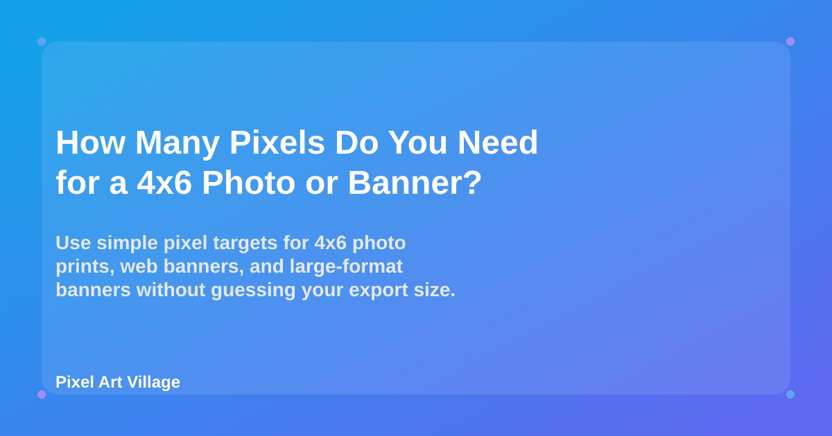 How Many Pixels Do You Need for a 4x6 Photo or Banner? | Pixel Art Village