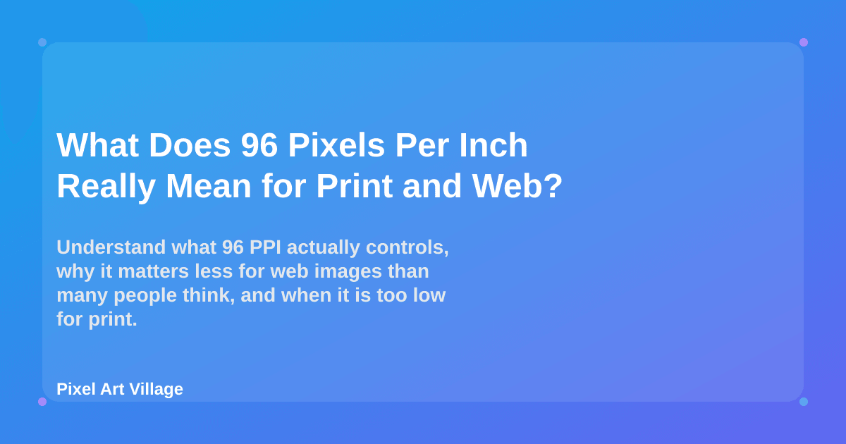 What Does 96 Pixels Per Inch Really Mean for Print and Web? | Pixel Art ...